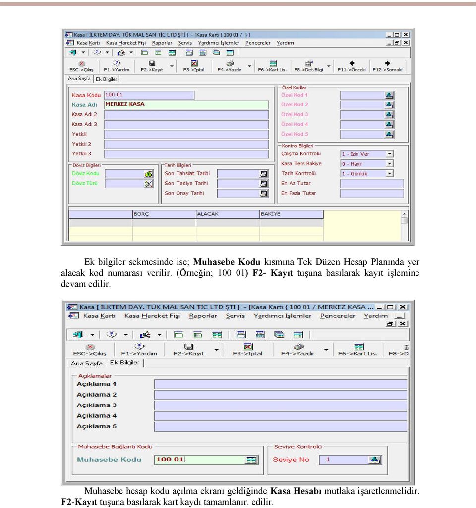 (Örneğin; 100 01) F2- Kayıt tuşuna basılarak kayıt işlemine devam edilir.