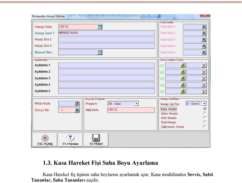 boylarını ayarlamak için; Kasa