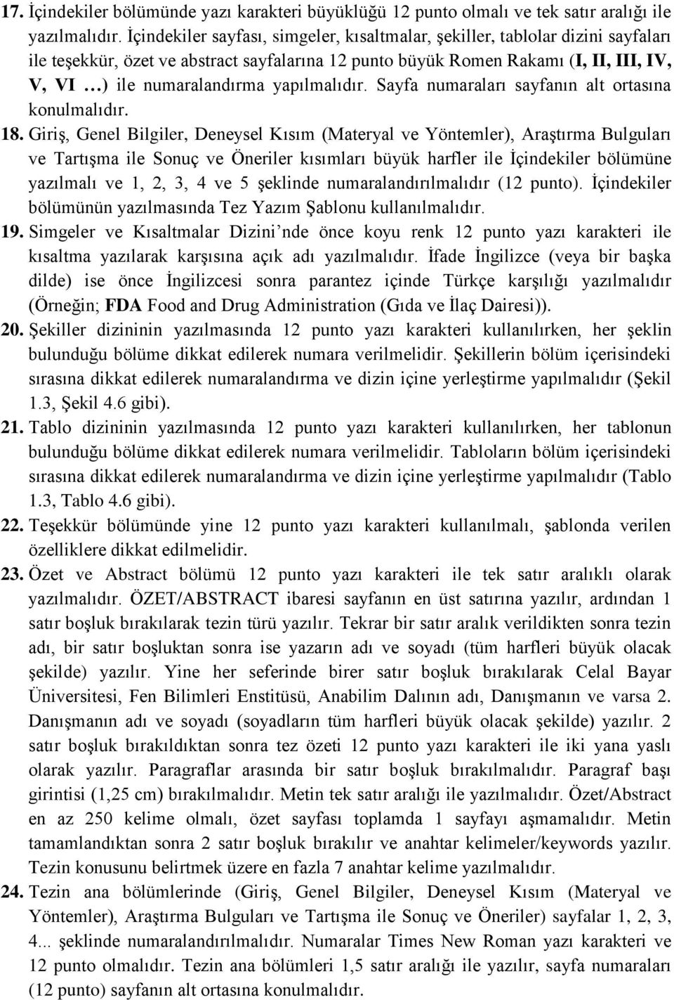 yapılmalıdır. Sayfa numaraları sayfanın alt ortasına konulmalıdır. 18.