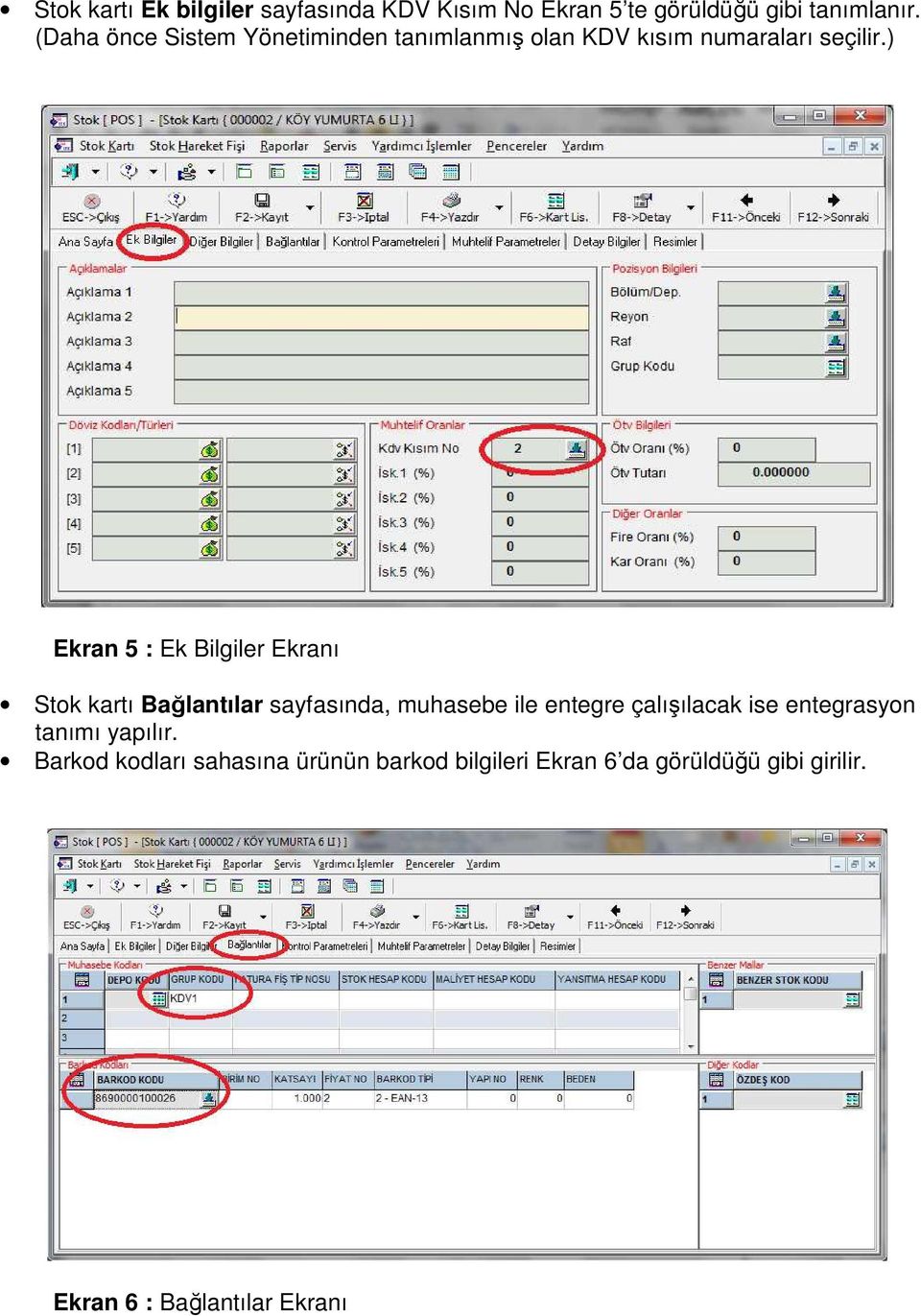 ) Ekran 5 : Ek Bilgiler Ekranı Stok kartı Bağlantılar sayfasında, muhasebe ile entegre çalışılacak