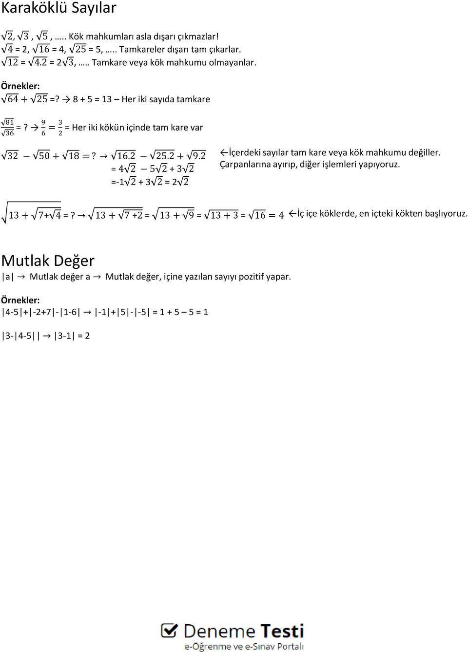 2 = 4 2 2 + 3 2 =-1 2 + 3 2 = 2 2 İçerdeki sayılar tam kare veya kök mahkumu değiller. Çarpanlarına ayırıp, diğer işlemleri yapıyoruz. 13 + 7+ 4 =?