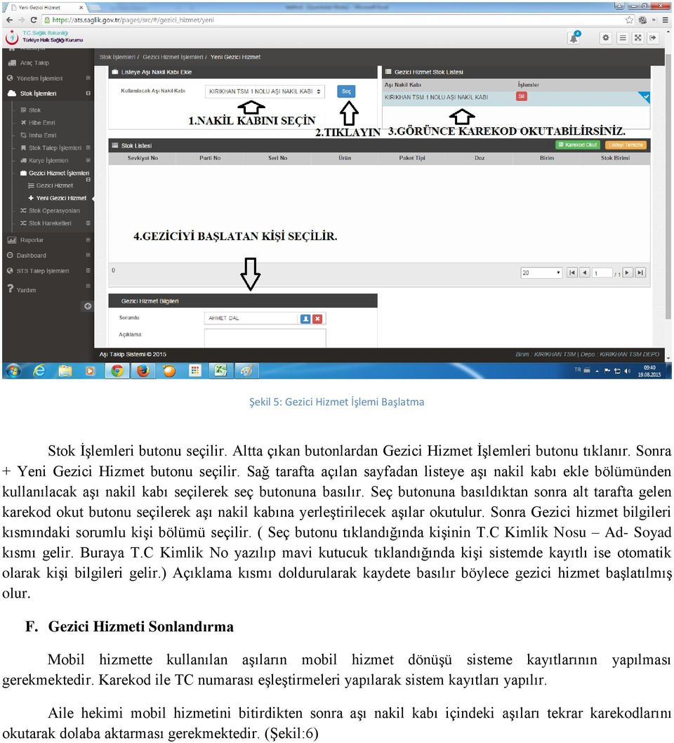 Seç butonuna basıldıktan sonra alt tarafta gelen karekod okut butonu seçilerek aşı nakil kabına yerleştirilecek aşılar okutulur. Sonra Gezici hizmet bilgileri kısmındaki sorumlu kişi bölümü seçilir.