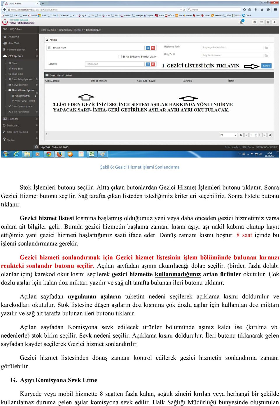 Gezici hizmet listesi kısmına başlatmış olduğumuz yeni veya daha önceden gezici hizmetimiz varsa onlara ait bilgiler gelir.