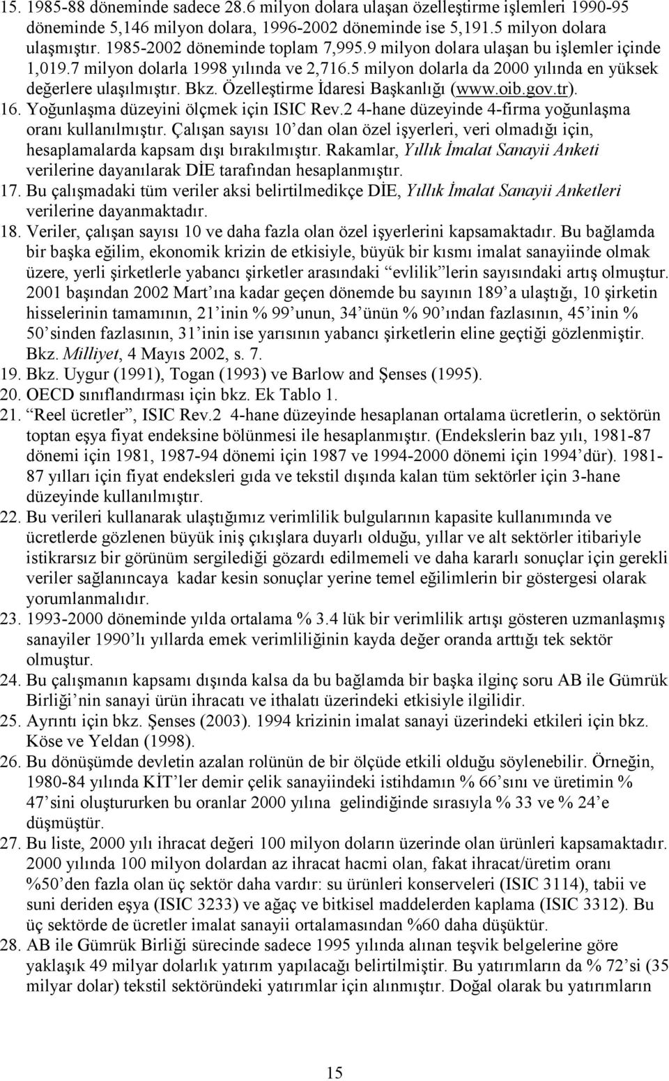 Özelleştirme İdaresi Başkanlığı (www.oib.gov.tr). 16. Yoğunlaşma düzeyini ölçmek için ISIC Rev.2 4-hane düzeyinde 4-firma yoğunlaşma oranı kullanılmıştır.