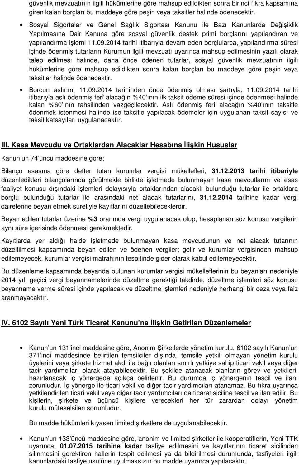 14 tarihi itibarıyla devam eden borçlularca, yapılandırma süresi içinde ödenmiş tutarların Kurumun ilgili mevzuatı uyarınca mahsup edilmesinin yazılı olarak talep edilmesi halinde, daha önce ödenen