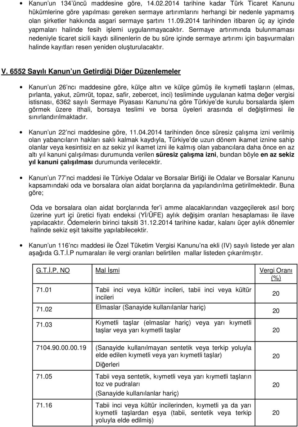 14 tarihinden itibaren üç ay içinde yapmaları halinde fesih işlemi uygulanmayacaktır.