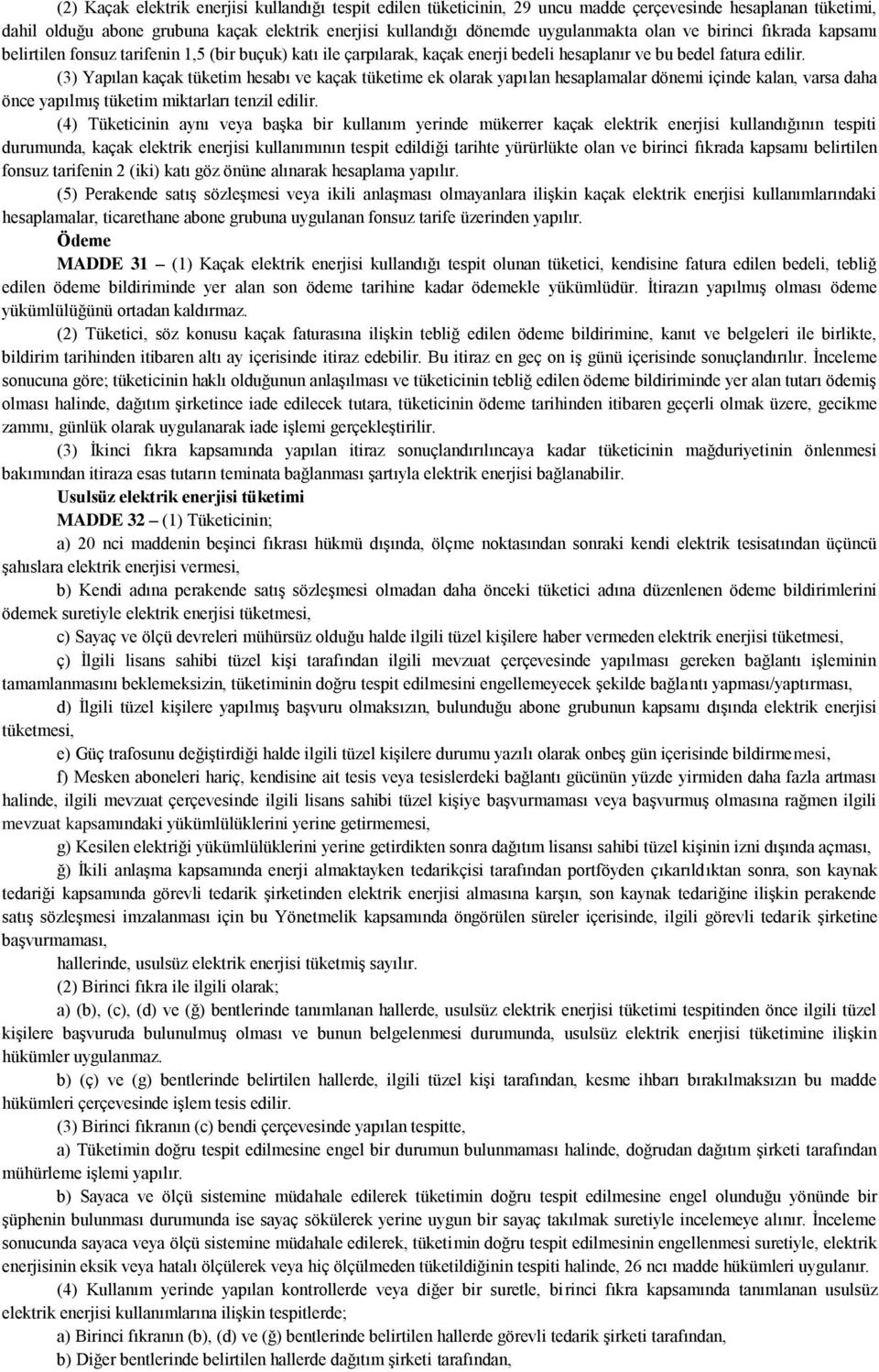 (3) Yapılan kaçak tüketim hesabı ve kaçak tüketime ek olarak yapılan hesaplamalar dönemi içinde kalan, varsa daha önce yapılmış tüketim miktarları tenzil edilir.