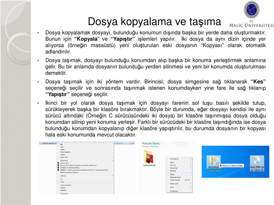 Dosya taşımak, dosyayı bulunduğu konumdan alıp başka bir konuma yerleştirmek anlamına gelir. Bu bir anlamda dosyanın bulunduğu yerden silinmesi ve yeni bir konumda oluşturulması demektir.