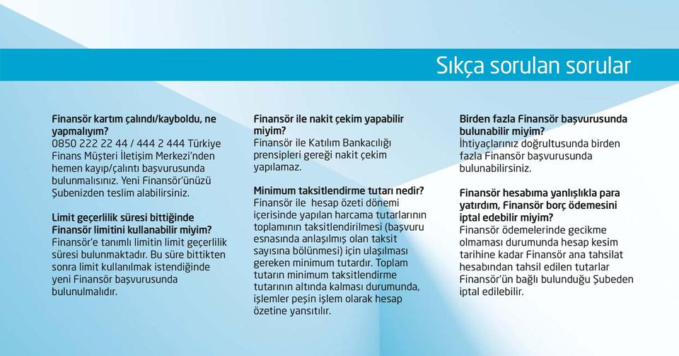 Bu süre bittikten sonra limit kullanılmak istendiğinde yeni Finansör başvurusunda bulunulmalıdır. Finansör ile nakit çekim yapabilir miyim?