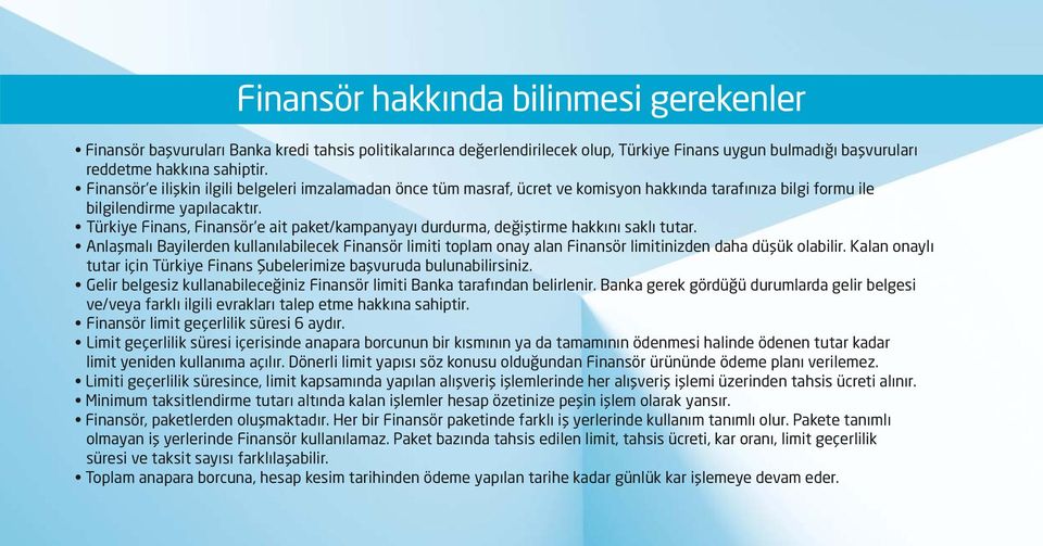Türkiye Finans, Finansör e ait paket/kampanyayı durdurma, değiştirme hakkını saklı tutar.