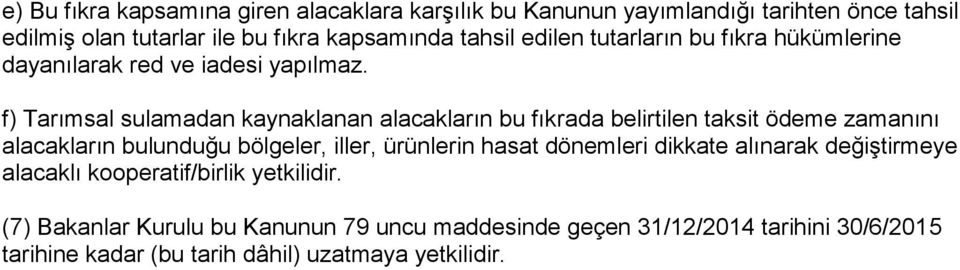 f) Tarımsal sulamadan kaynaklanan alacakların bu fıkrada belirtilen taksit ödeme zamanını alacakların bulunduğu bölgeler, iller, ürünlerin hasat