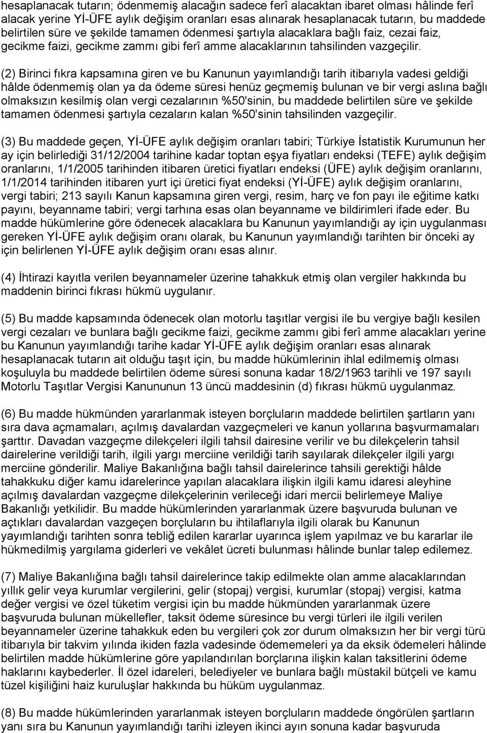 (2) Birinci fıkra kapsamına giren ve bu Kanunun yayımlandığı tarih itibarıyla vadesi geldiği hâlde ödenmemiş olan ya da ödeme süresi henüz geçmemiş bulunan ve bir vergi aslına bağlı olmaksızın