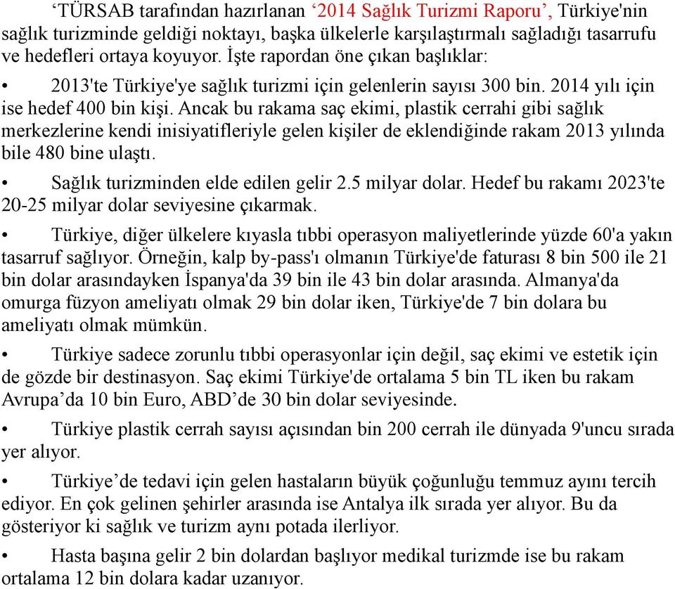 Ancak bu rakama saç ekimi, plastik cerrahi gibi sağlık merkezlerine kendi inisiyatifleriyle gelen kişiler de eklendiğinde rakam 2013 yılında bile 480 bine ulaştı.