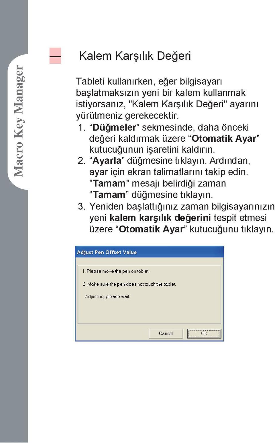 Düğmeler sekmesinde, daha önceki değeri kaldırmak üzere Otomatik Ayar kutucuğunun işaretini kaldırın. 2. Ayarla düğmesine tıklayın.