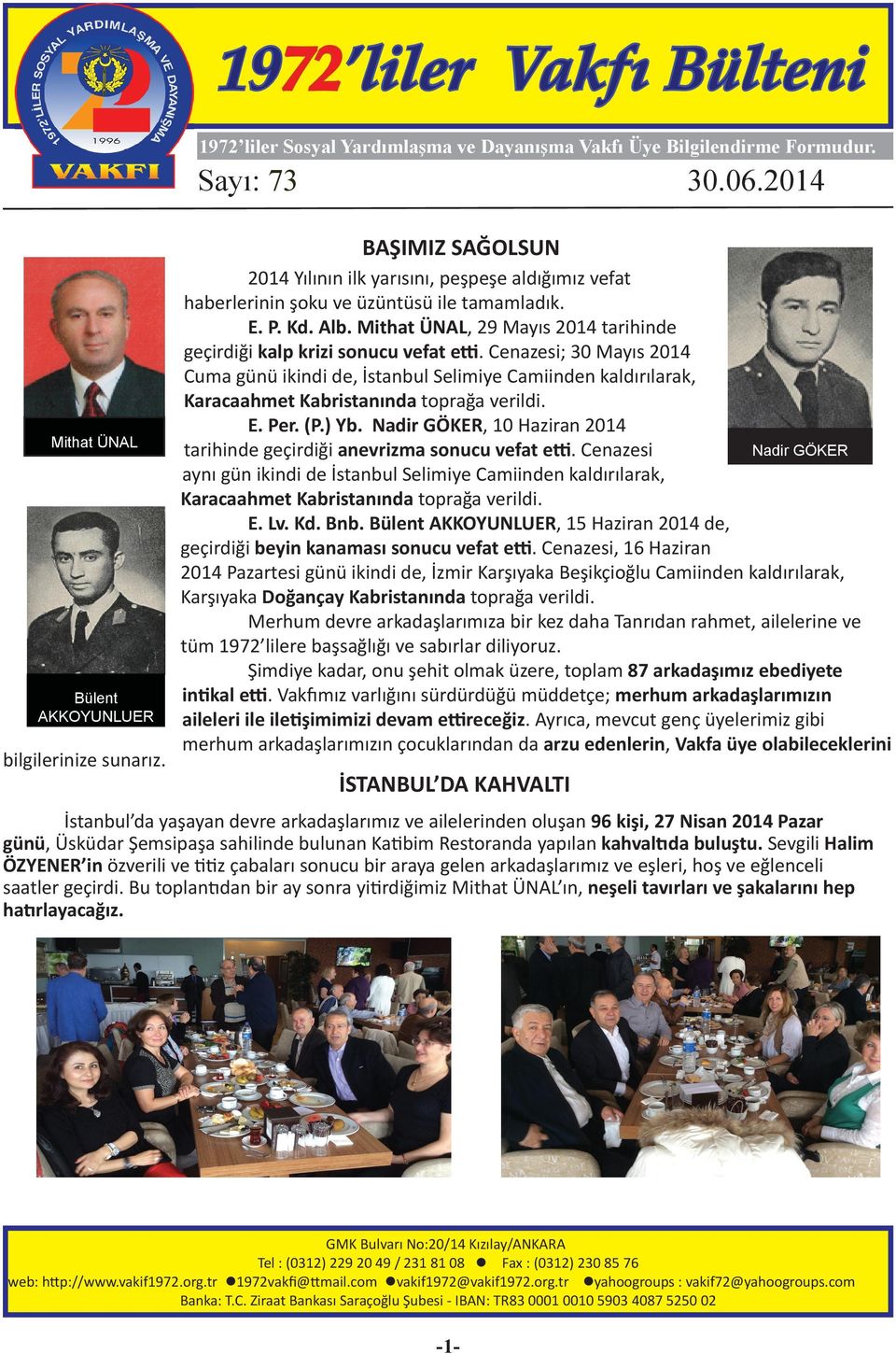 Cenazesi; 30 Mayıs 2014 Cuma günü ikindi de, İstanbul Selimiye Camiinden kaldırılarak, Karacaahmet Kabristanında toprağa verildi. E. Per. (P.) Yb.