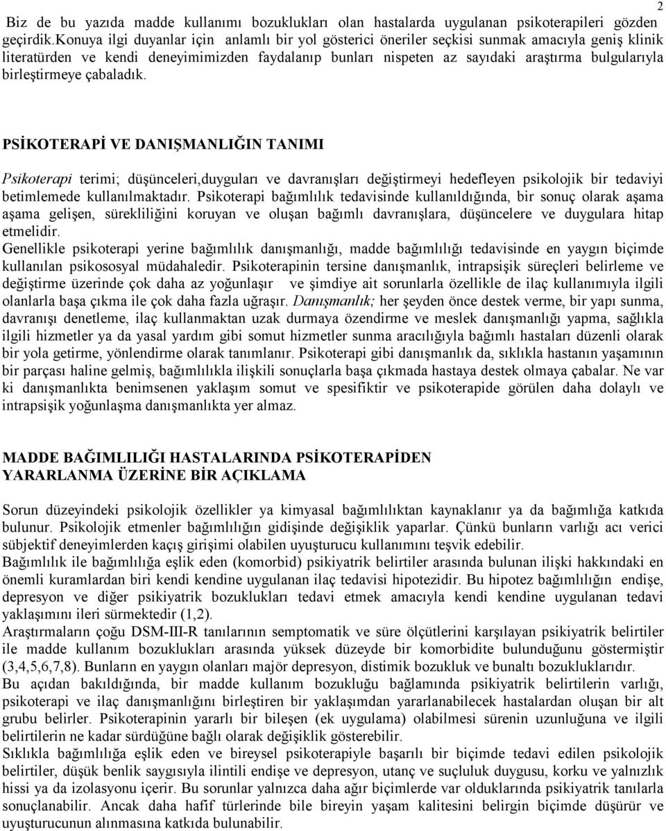 birleştirmeye çabaladık. PSİKOTERAPİ VE DANIŞMANLIĞIN TANIMI Psikoterapi terimi; düşünceleri,duyguları ve davranışları değiştirmeyi hedefleyen psikolojik bir tedaviyi betimlemede kullanılmaktadır.