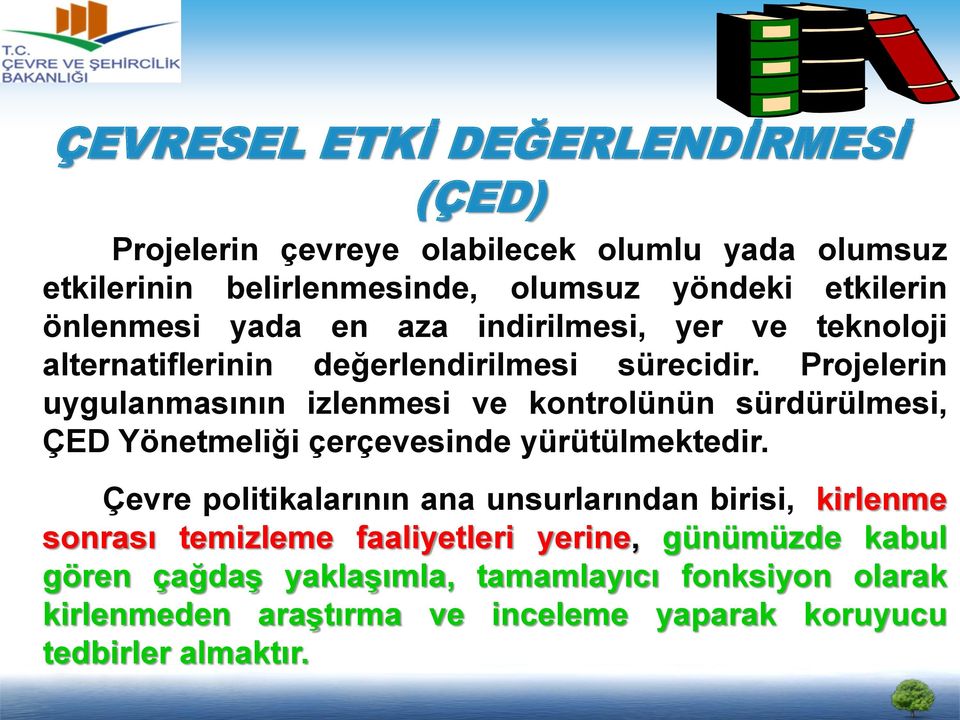 Projelerin uygulanmasının izlenmesi ve kontrolünün sürdürülmesi, ÇED Yönetmeliği çerçevesinde yürütülmektedir.