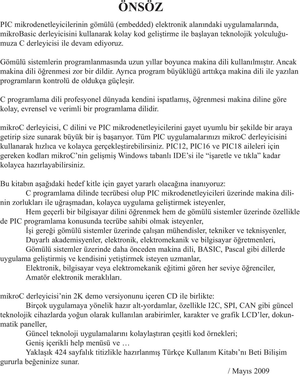 Ayrıca program büyüklüğü arttıkça makina dili ile yazılan programların kontrolü de oldukça güçleşir.