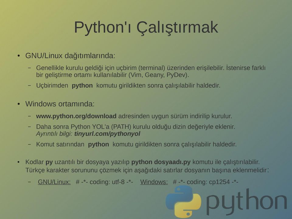 Daha sonra Python YOL'a (PATH) kurulu olduğu dizin değeriyle eklenir. Ayrıntılı bilgi: tinyurl.com/pythonyol Komut satırından python komutu girildikten sonra çalışılabilir haldedir.