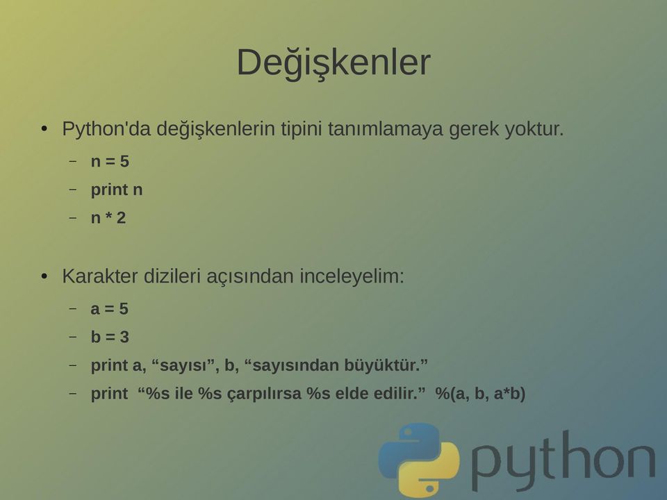 n = 5 print n n * 2 Karakter dizileri açısından