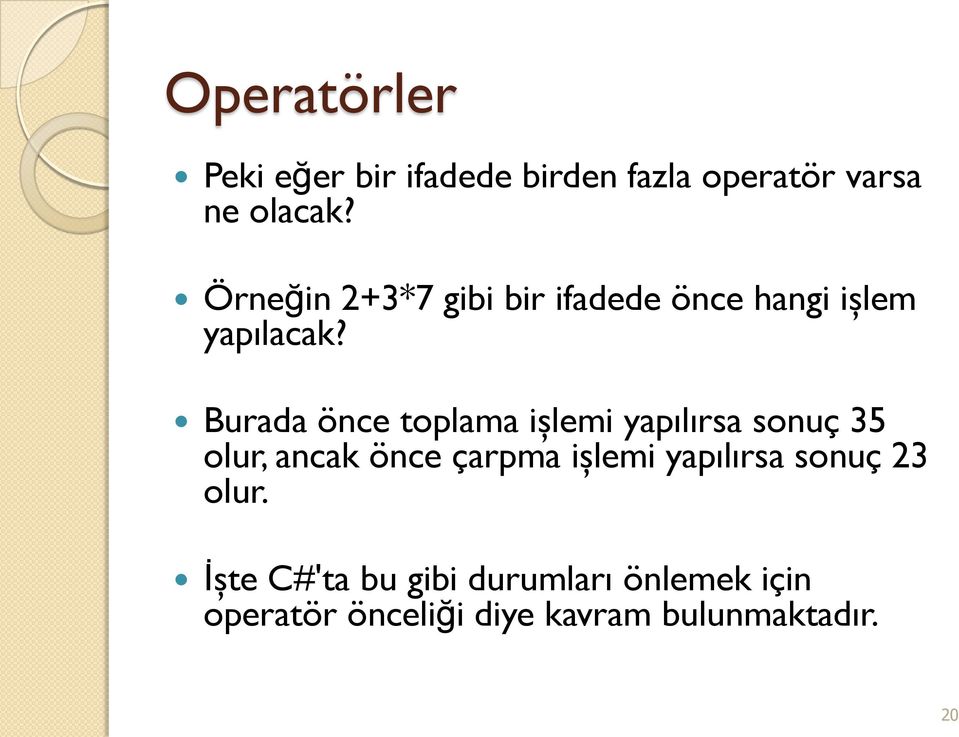 Burada önce toplama işlemi yapılırsa sonuç 35 olur, ancak önce çarpma işlemi