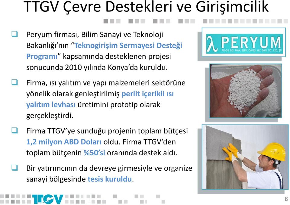 Firma, ısı yalıtım ve yapı malzemeleri sektörüne yönelik olarak genleştirilmiş perlit içerikli ısı yalıtım levhası üretimini prototip olarak