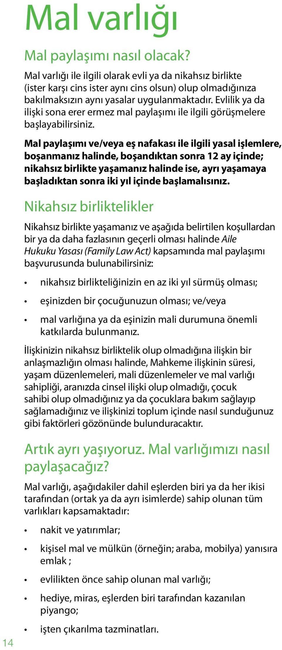 Evlilik ya da ilişki sona erer ermez mal paylaşımı ile ilgili görüşmelere başlayabilirsiniz.