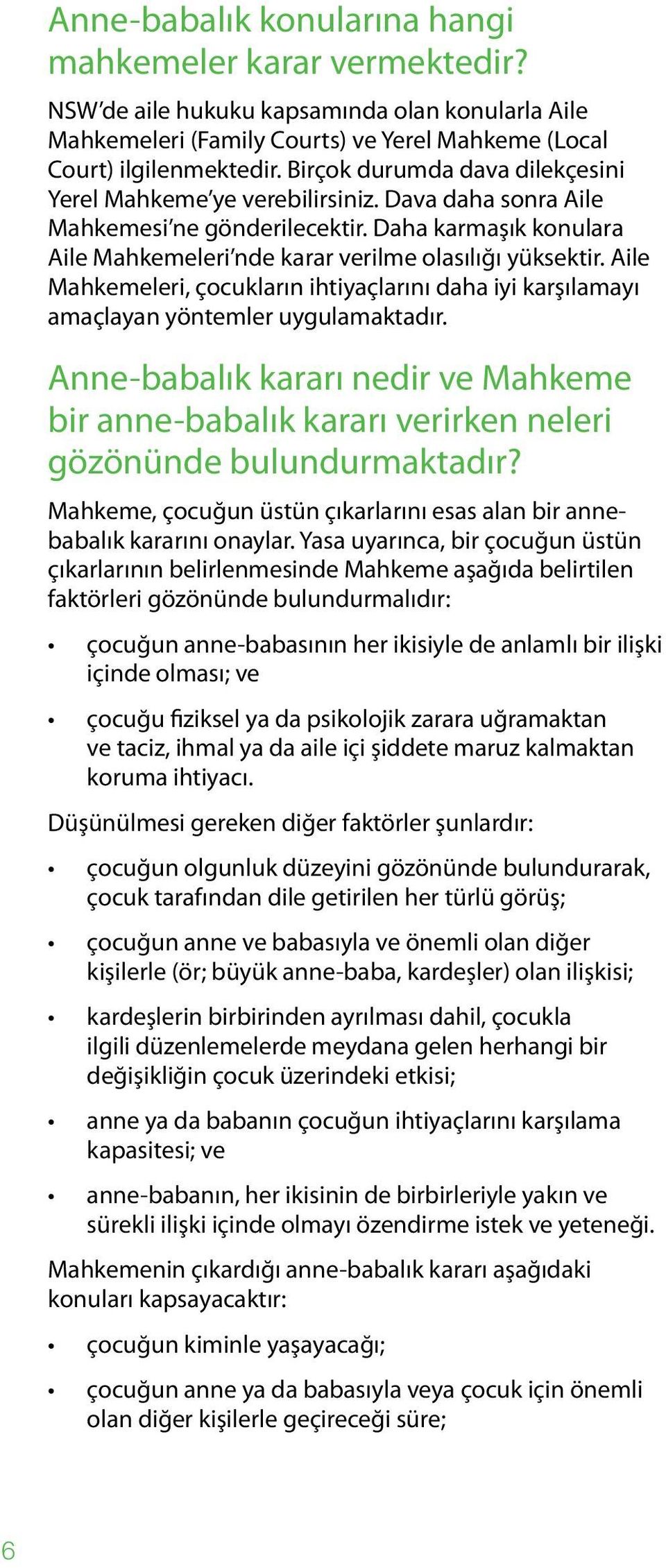 Aile Mahkemeleri, çocukların ihtiyaçlarını daha iyi karşılamayı amaçlayan yöntemler uygulamaktadır.