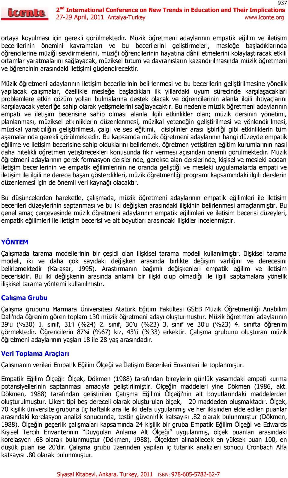 öğrencilerinin hayatına dâhil etmelerini kolaylaştıracak etkili ortamlar yaratmalarını sağlayacak, müziksel tutum ve davranışların kazandırılmasında müzik öğretmeni ve öğrencinin arasındaki iletişimi