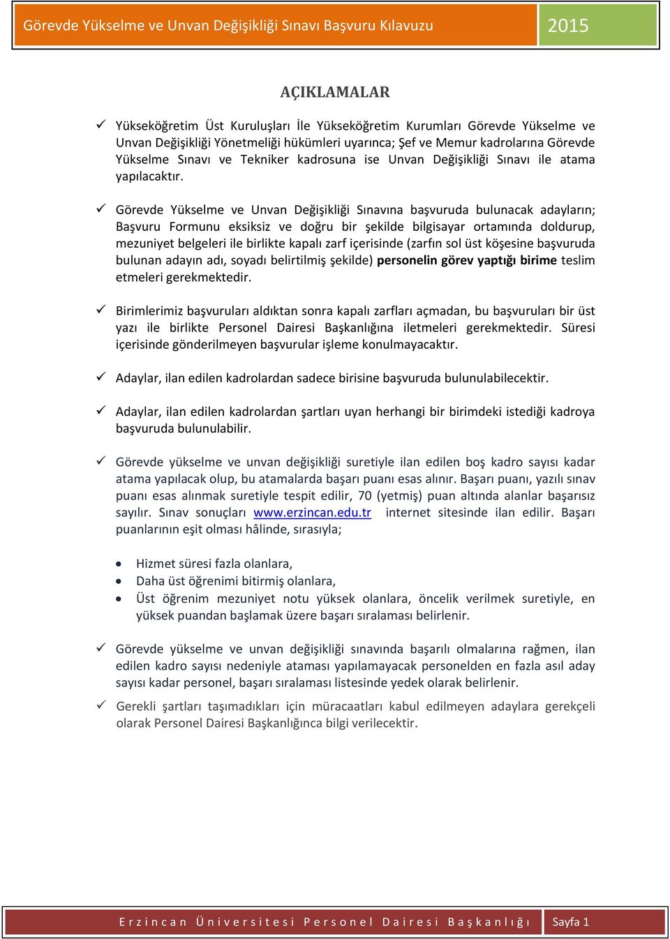 Görevde Yükselme ve Unvan Değişikliği Sınavına başvuruda bulunacak adayların; Başvuru Formunu eksiksiz ve doğru bir şekilde bilgisayar ortamında doldurup, mezuniyet belgeleri ile birlikte kapalı zarf