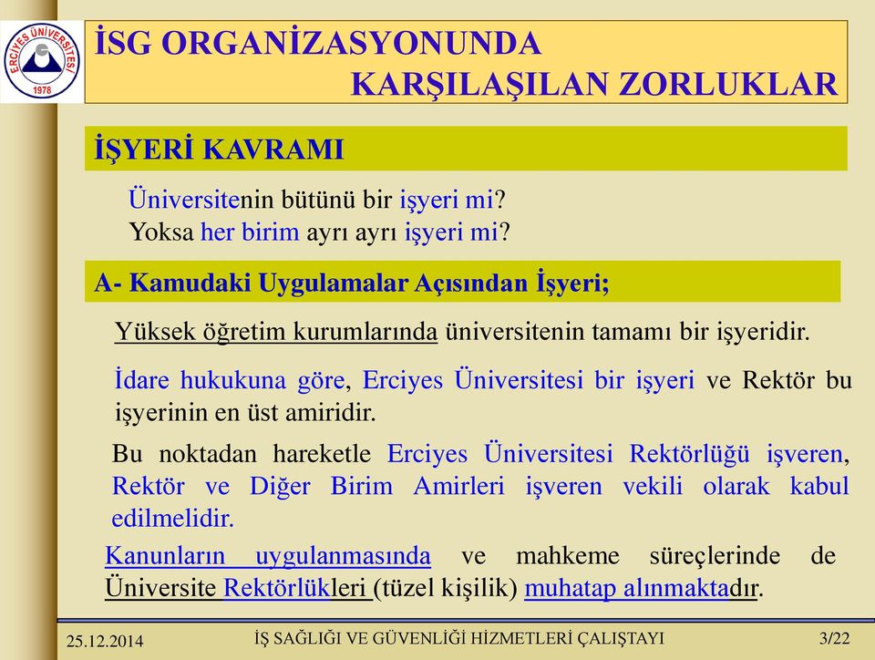 İdare hukukuna göre, Erciyes Üniversitesi bir işyeri ve Rektör bu işyerinin en üst amiridir.