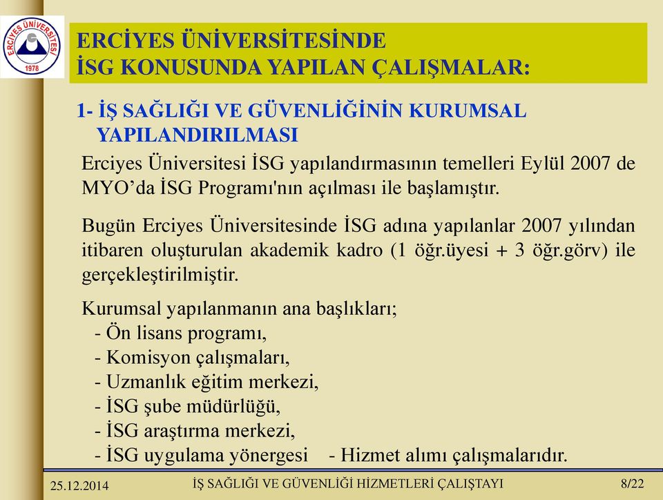 Bugün Erciyes Üniversitesinde İSG adına yapılanlar 2007 yılından itibaren oluşturulan akademik kadro (1 öğr.üyesi + 3 öğr.