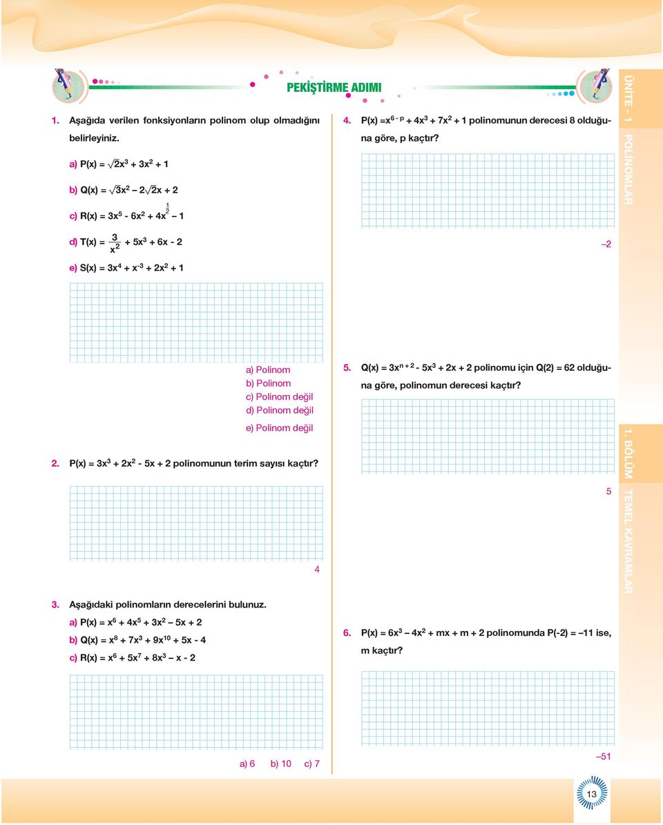 ÜNİTE - d) T(x) = x + 5x + 6x - e) S(x) = x 4 + x - + x + a) Polinom b) Polinom c) Polinom değil d) Polinom değil 5.