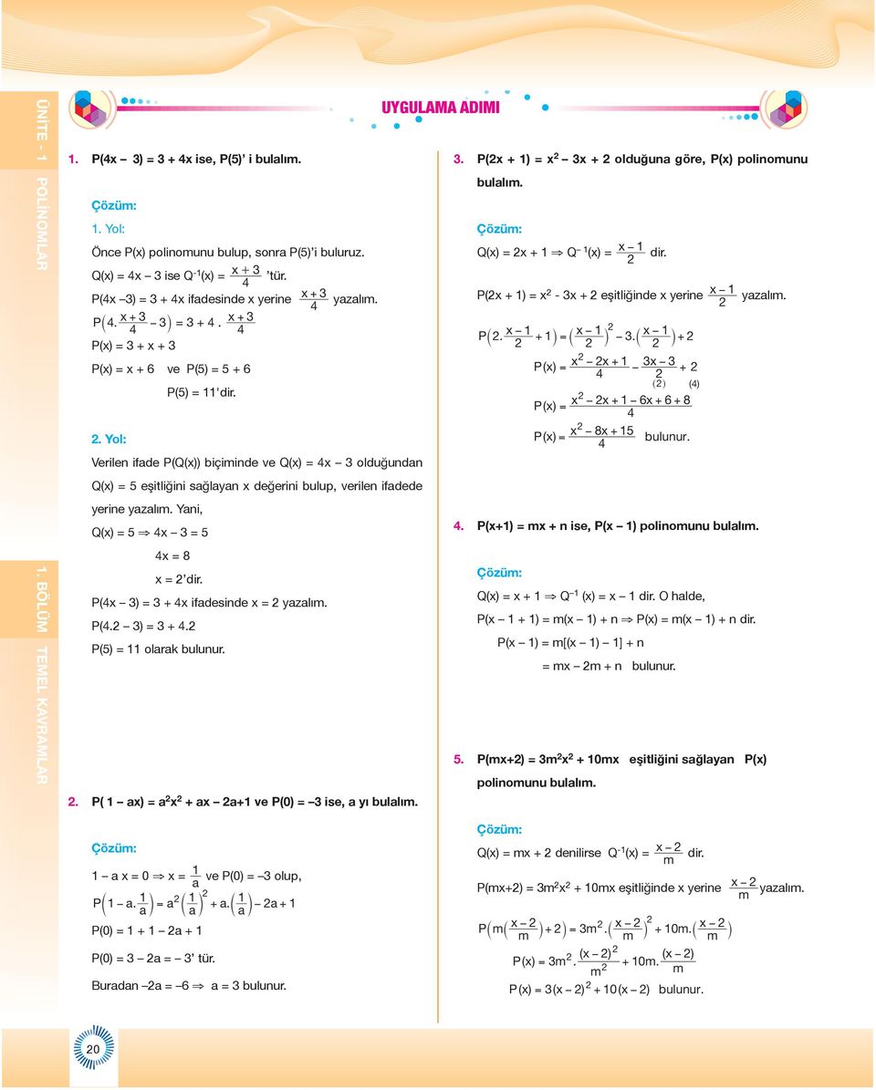 Verilen ifade P(Q(x)) biçiminde ve Q(x) = 4x olduğundan Q(x) = 5 eşitliğini sağlayan x değerini bulup, verilen ifadede yerine yazalım. Yani, Q(x) = 5 4x = 5 4x = 8 x = dir.