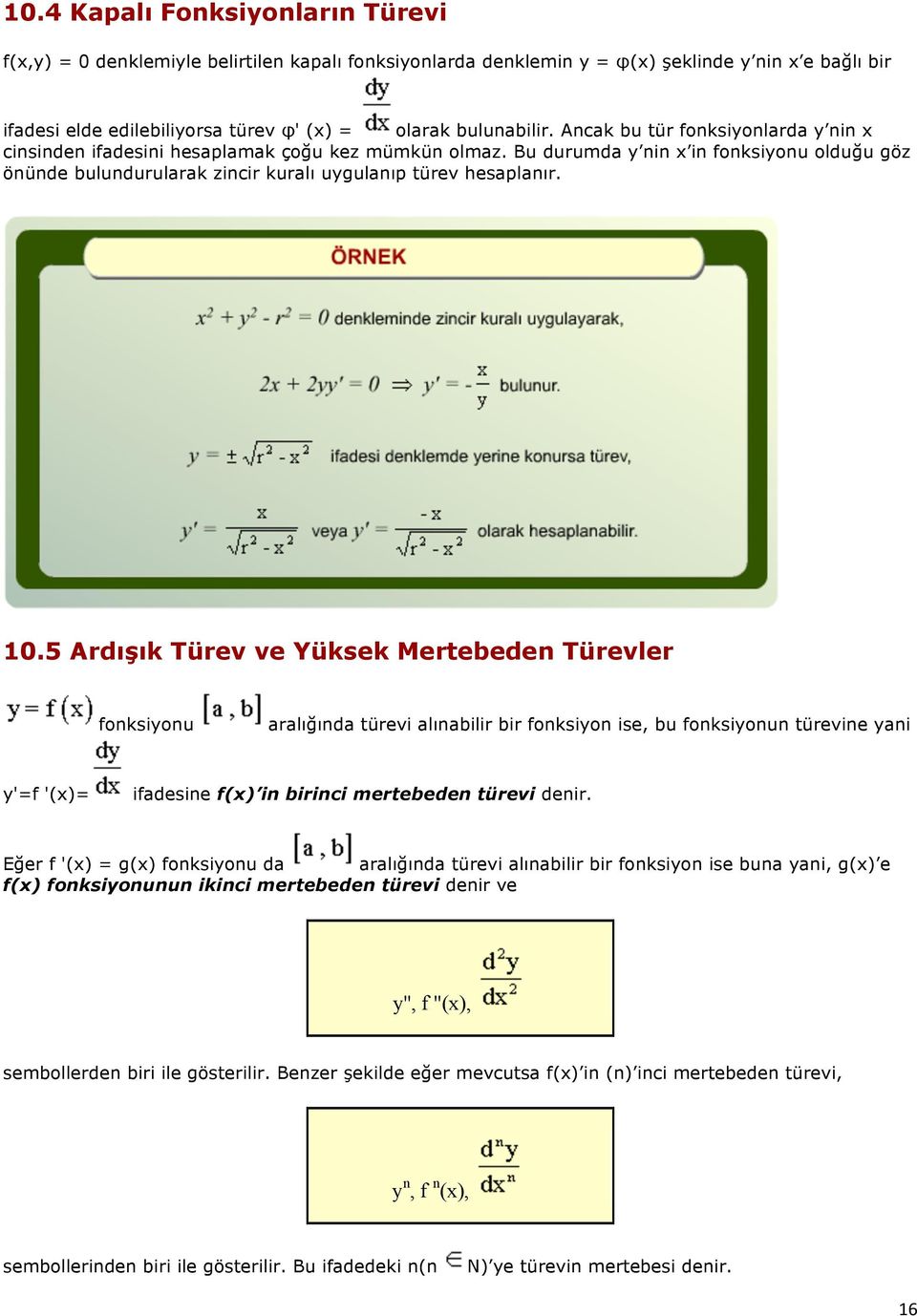 10.5 Ardışık Türev ve Yüksek Mertebeden Türevler fonksiyonu aralığında türevi alınabilir bir fonksiyon, bu fonksiyonun türevine yani y'=f '(x)= ifadesine f(x) in birinci mertebeden türevi denir.