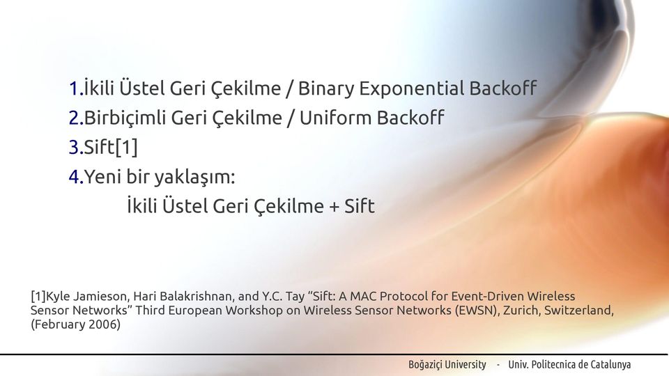 Yeni bir yaklaşım: İkili Üstel Geri Çekilme + Sift [1]Kyle Jamieson, Hari Balakrishnan, and