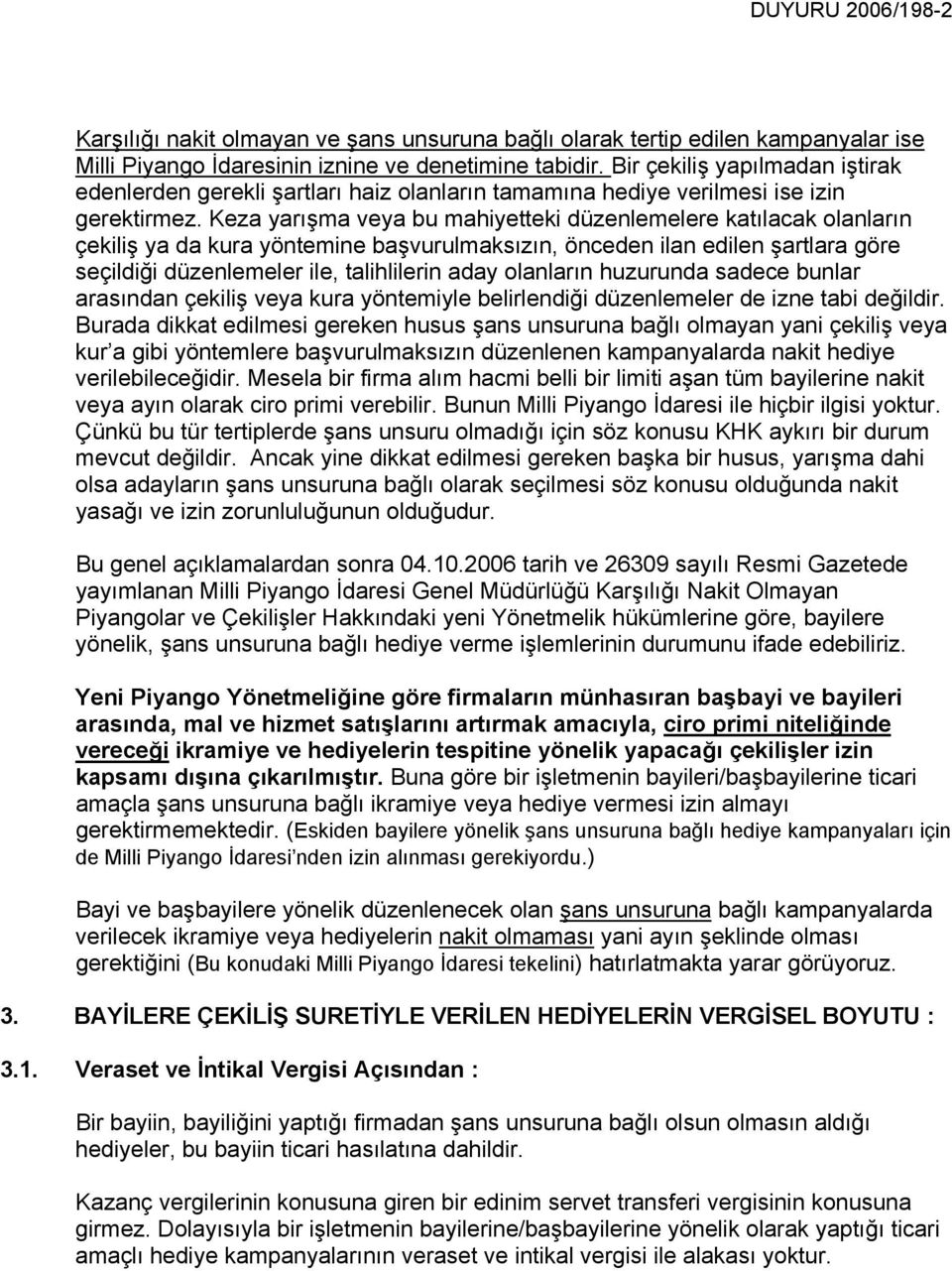 Keza yarışma veya bu mahiyetteki düzenlemelere katılacak olanların çekiliş ya da kura yöntemine başvurulmaksızın, önceden ilan edilen şartlara göre seçildiği düzenlemeler ile, talihlilerin aday