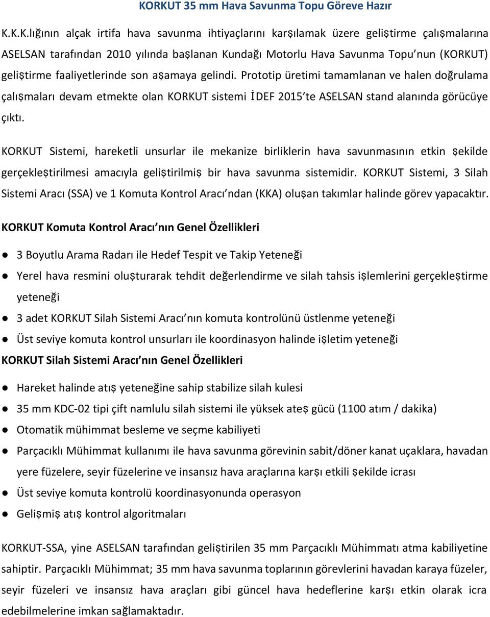 Prototip üretimi tamamlanan ve halen doğrulama çalışmaları devam etmekte olan KORKUT sistemi İDEF 2015 te ASELSAN stand alanında görücüye çıktı.