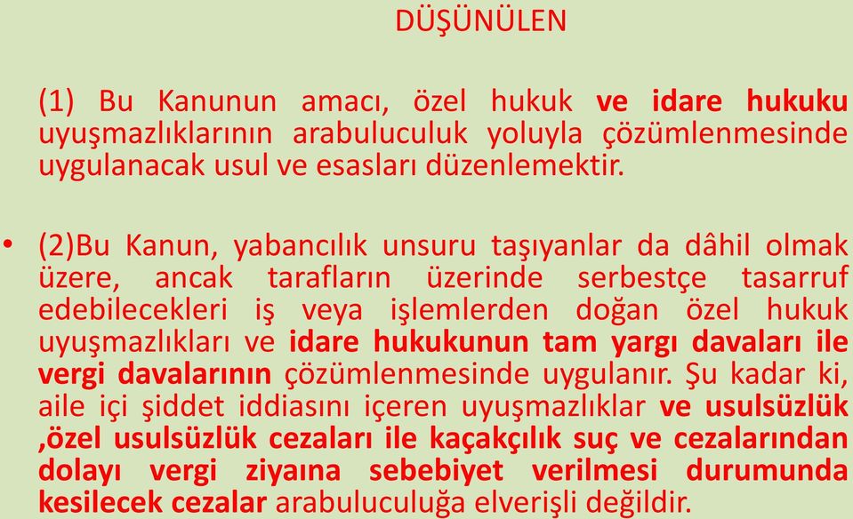 uyuşmazlıkları ve idare hukukunun tam yargı davaları ile vergi davalarının çözümlenmesinde uygulanır.