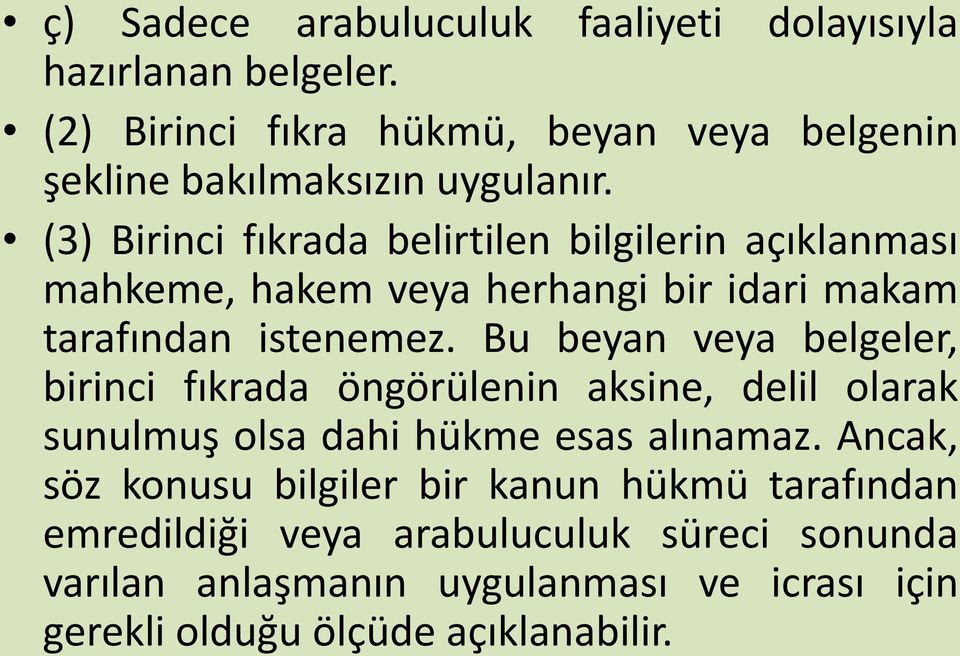 (3) Birinci fıkrada belirtilen bilgilerin açıklanması mahkeme, hakem veya herhangi bir idari makam tarafından istenemez.