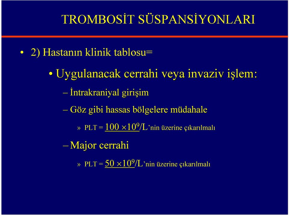 Göz z gibi hassas bölgelere b müdahalem» PLT = 100 10 9 /L nin