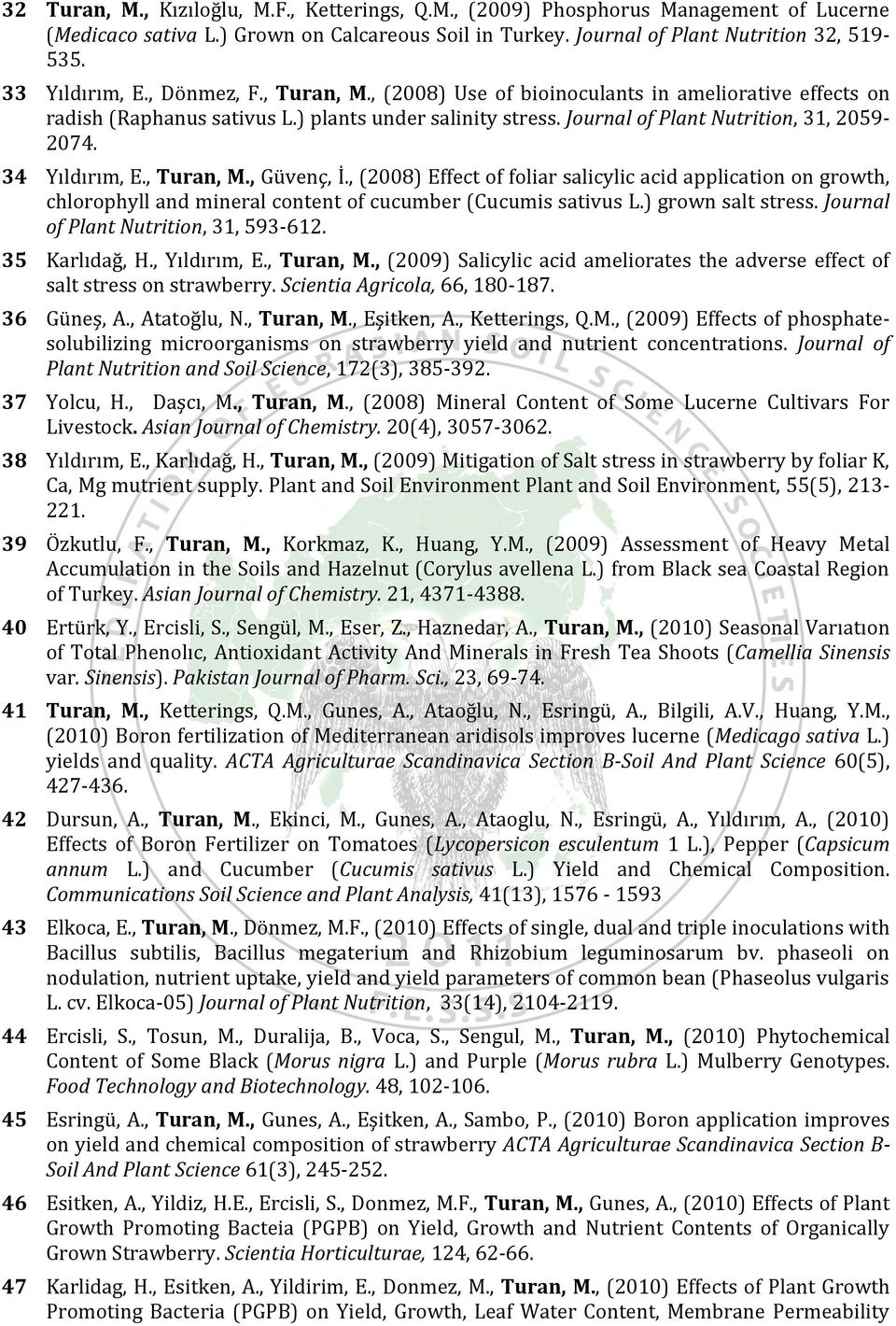 34 Yıldırım, E., Turan, M., Güvenç, İ., (2008) Effect of foliar salicylic acid application on growth, chlorophyll and mineral content of cucumber (Cucumis sativus L.) grown salt stress.