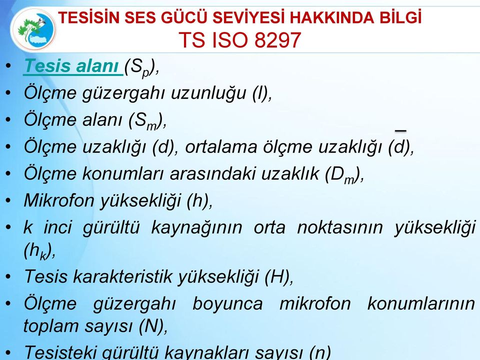 Mikrofon yüksekliği (h), k inci gürültü kaynağının orta noktasının yüksekliği (h k ), Tesis karakteristik