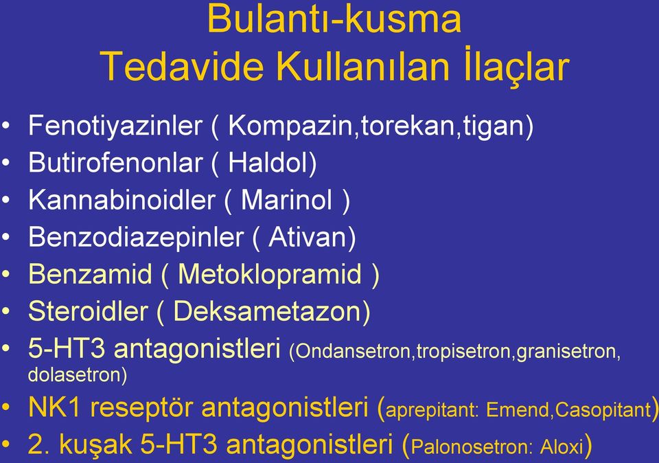 ( Deksametazon) 5-HT3 antagonistleri (Ondansetron,tropisetron,granisetron, dolasetron) NK1 reseptör