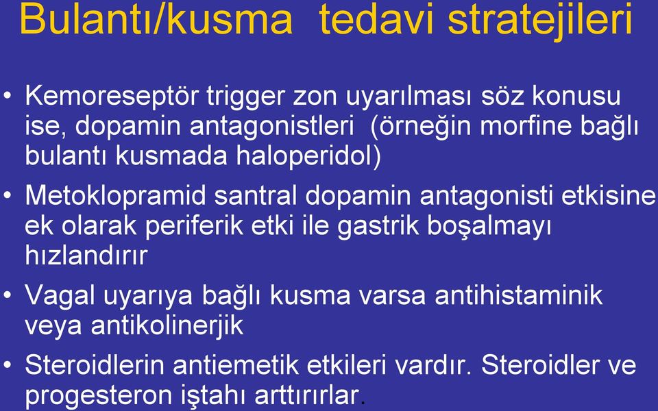 antagonisti etkisine ek olarak periferik etki ile gastrik boşalmayı hızlandırır Vagal uyarıya bağlı kusma