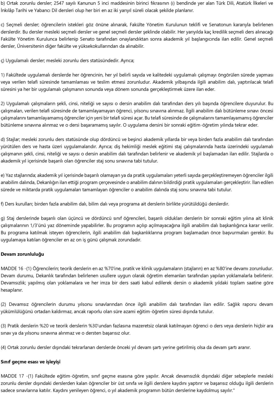 Bu dersler mesleki seçmeli dersler ve genel seçmeli dersler şeklinde olabilir.