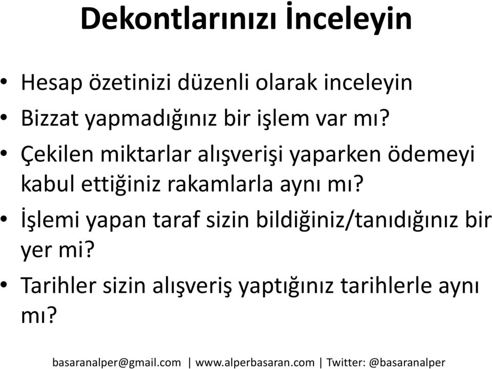 Çekilen miktarlar alışverişi yaparken ödemeyi kabul ettiğiniz rakamlarla