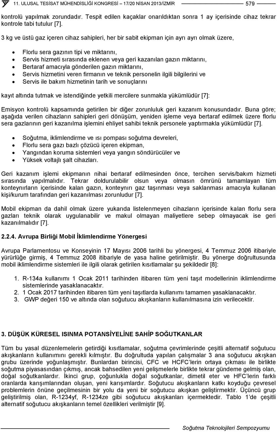 Bertaraf amacıyla gönderilen gazın miktarını, Servis hizmetini veren firmanın ve teknik personelin ilgili bilgilerini ve Servis ile bakım hizmetinin tarih ve sonuçlarını kayıt altında tutmak ve