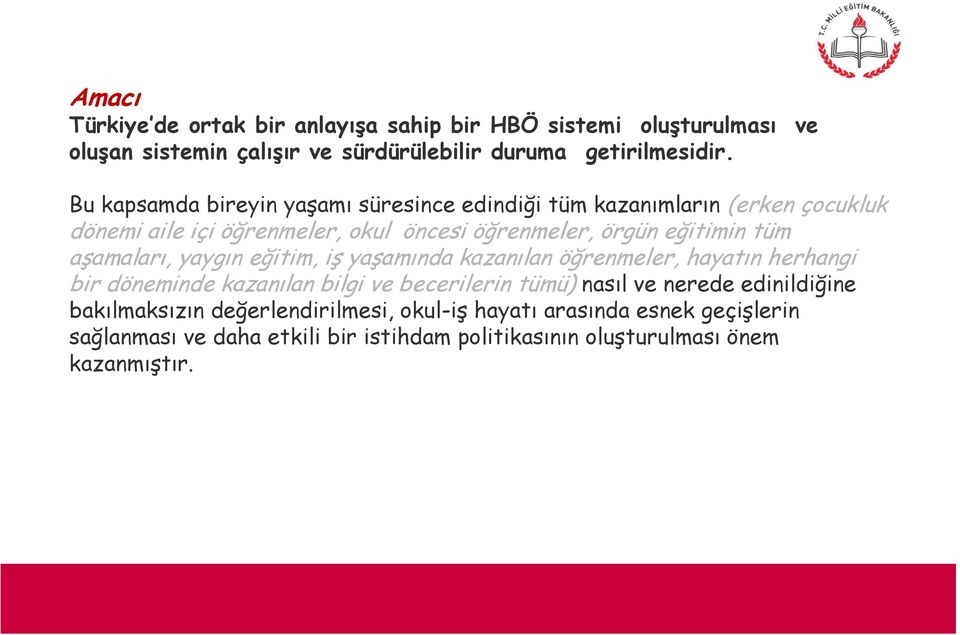 tüm aşamaları, yaygın eğitim, iş yaşamında kazanılan öğrenmeler, hayatın herhangi bir döneminde kazanılan bilgi ve becerilerin tümü) nasıl ve nerede