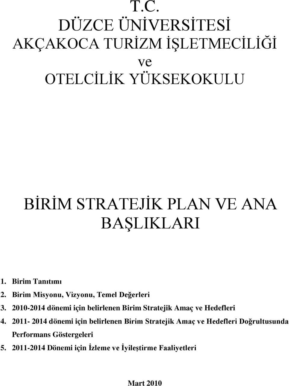 0004 dönemi için belirlenen Birim Stratejik Amaç ve Hedefleri 4.